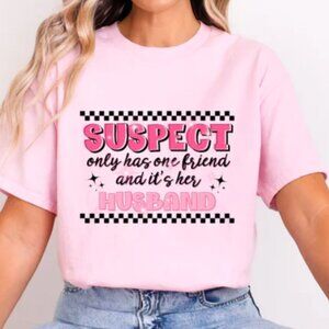 Comfort Colors Tee In BLOSSOM With "SUSPECT only has one friend its her HUSBAND"